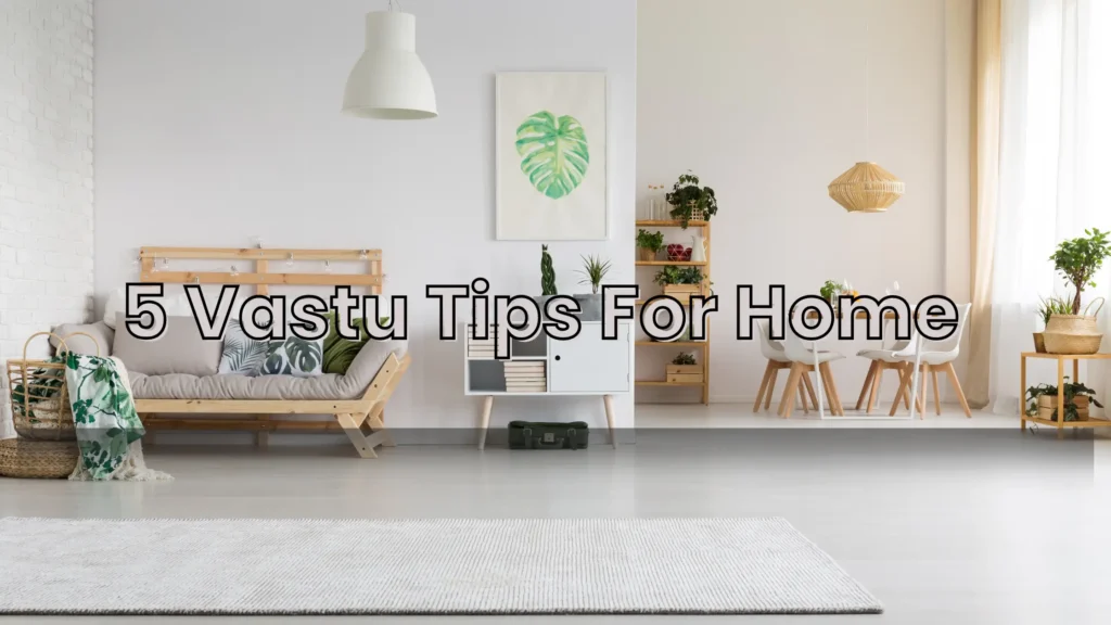 A modern home showcasing the dining room interior with wooden furniture and natural light. Text overlay reads "5 Vastu Tips For Home".
