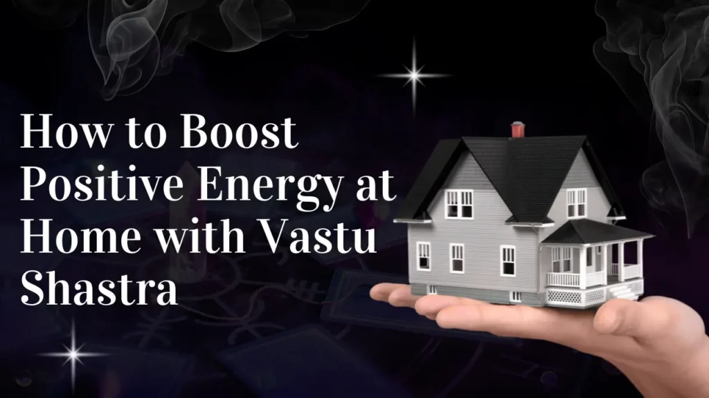 Boost Positive Energy at Home With Vastu Shastra